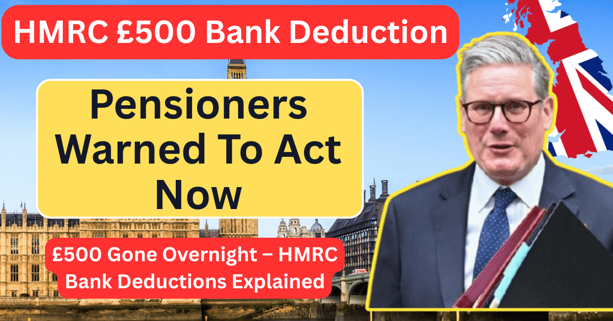 HMRC £500 Bank Deduction Confirmed – Pensioners Warned To Act Now