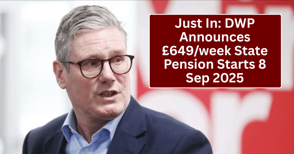 Just In: DWP Announces £649/week State Pension Starts 8 Sep 2025