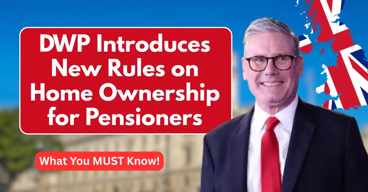 DWP Introduces New Rules on Home Ownership for Pensioners – What You MUST Know!