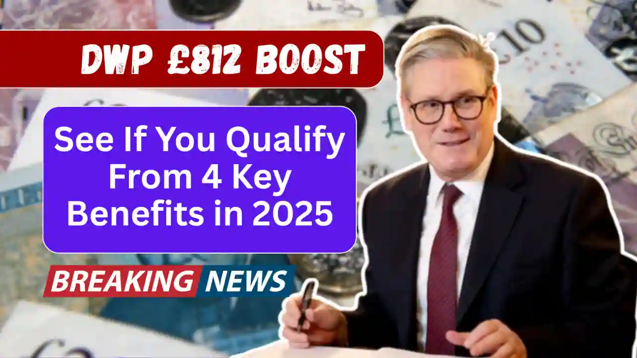 DWP £812 Boost – See If You Qualify From 4 Key Benefits in 2025