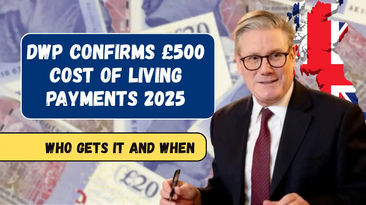 DWP Confirms £500 Cost of Living Payments for 2025 – Who Gets It and When